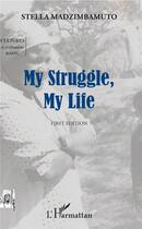Couverture du livre « My struggle, my life » de Stella Madzimbamuto aux éditions L'harmattan