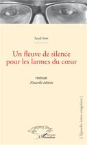 Couverture du livre « Un fleuve de silence pour les larmes du coeur » de Seydi Sow aux éditions L'harmattan