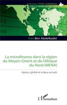 Couverture du livre « La microfinance dans la région du Moyen-Orient et de l'Afrique du Nord (MENA) : apercu global et enjeux actuels » de Ines Ben Abdelkader aux éditions L'harmattan
