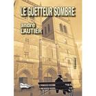 Couverture du livre « Le guetteur sombre » de Andre Lautier aux éditions Bord Du Lot