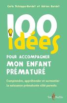 Couverture du livre « 100 idées pour accompagner mon enfant prématuré » de Carla Schiappa-Burdet et Adrien Burdet aux éditions Tom Pousse