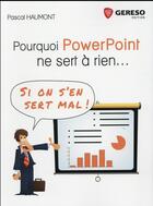 Couverture du livre « Pourquoi PowerPoint ne sert à rien ; si on s'en sert mal ! » de Pascal Haumont aux éditions Gereso