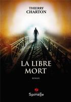 Couverture du livre « La libre mort » de Thierry Charton aux éditions Spinelle