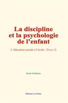 Couverture du livre « La discipline et la psychologie de l enfant - l education morale a l ecole (tome 2) » de Emile Durkheim aux éditions Le Mono