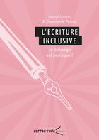 Couverture du livre « L' Écriture inclusive : Le langage est politique ! » de Gwenaelle Perrier et Marie Loison aux éditions Pu De Clermont Ferrand