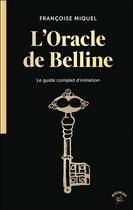 Couverture du livre « L'oracle de Belline : Le guide complet d'initiation » de Francoise Miquel aux éditions Animae