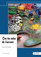 Couverture du livre « Sur les ailes de l'avenir » de Annick Redor aux éditions Nombre 7