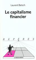 Couverture du livre « Le capitalisme financier » de Laurent Batsch aux éditions La Decouverte