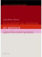 Couverture du livre « La question du réalisme en peinture ; approches contemporaines » de Laure Blanc-Benon aux éditions Vrin