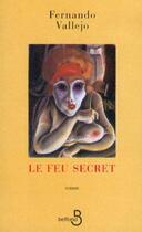 Couverture du livre « Le feu secret » de Fernando Vallejo aux éditions Belfond