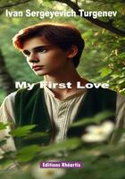 Couverture du livre « My First Love » de Ivan Sergeyevich Turgenev aux éditions Rheartis