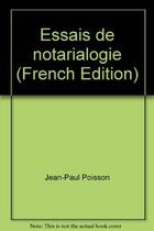 Couverture du livre « Essais de notarialogie » de Jean-Paul Poisson aux éditions Economica