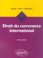 Couverture du livre « Droit du commerce international » de Pierre Eckly aux éditions Ellipses