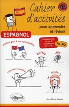 Couverture du livre « Espagnol ; cahier d'activités pour apprendre réviser ; A1>A2 » de  aux éditions Ellipses