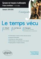 Couverture du livre « Le temps vécu ; CPGE scientifiques ; Virginia Woolf, Gérard de Nerval, Henri Bergson ; integrale (édition 2014/2015) » de Philippe Guisard et Christelle Laize aux éditions Ellipses