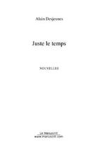 Couverture du livre « Juste le temps » de Alain Desjeunes aux éditions Editions Le Manuscrit