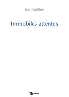 Couverture du livre « Immobiles attentes » de Jean Walther aux éditions Publibook