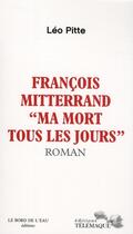 Couverture du livre « François Mitterrand ; ma mort tous les jours » de Pitte L aux éditions Telemaque