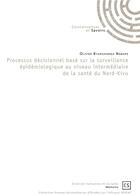 Couverture du livre « Processus décisionnel basé sur la surveillance épidémiologique au niveau intermédiaire de la santé du Nord-Kivu » de Olivier Byaruhanga Ngbape aux éditions Connaissances Et Savoirs