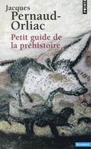 Couverture du livre « Petit guide de la préhistoire » de Jacques Pernaud-Orliac aux éditions Points