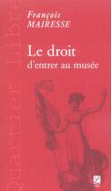 Couverture du livre « Le droit d'entrer au musée » de Francois Mairesse aux éditions Labor Sciences Humaines