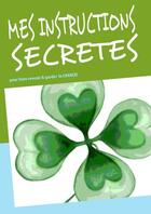 Couverture du livre « Mes instructions secrètes ; pour faire revenir et garder la chance ! » de Martine Menard aux éditions Books On Demand