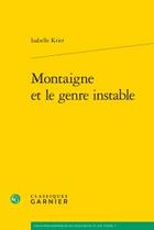 Couverture du livre « Montaigne et le genre instable » de Isabelle Krier aux éditions Classiques Garnier