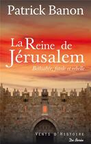 Couverture du livre « La reine de Jérusalem ; Bethsabée, fatale et rebelle » de Patrick Banon aux éditions De Boree