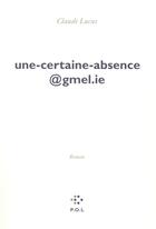 Couverture du livre « Une-certaine-absence@gmel.ie » de Claude Lucas aux éditions P.o.l
