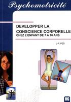 Couverture du livre « Psychomotricite developper la conscience corporelle chez l'enfant de 7 a 10 ans » de Pes J-P. aux éditions Vernazobres Grego