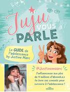 Couverture du livre « Juju vous parle : le guide de l'adolescence by Justine Marc » de Justine Marc aux éditions Les Livres Du Dragon D'or