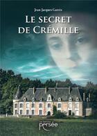 Couverture du livre « Le secret de Crémille » de Jean-Jacques Garces aux éditions Persee