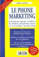 Couverture du livre « Le phone marketing - 3e ed. - comment mieux utiliser le media-telephone dans sa strategie marketing » de Gladysz Marc aux éditions Maxima