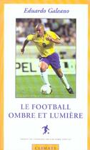 Couverture du livre « Football, ombre et lumiere (le) » de Eduardo Galeano aux éditions Climats