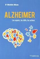 Couverture du livre « Alzheimer ; les espoirs, les défis, les actions » de Michele Micas aux éditions Josette Lyon