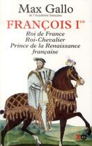 Couverture du livre « François Ier ; roi de France, roi chevalier, prince de la Renaissance française » de Max Gallo aux éditions Xo