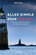 Couverture du livre « Aller simple pour Chausey : Deuxième enquête de l'agence Le Détective Granvillais » de Remy Heid aux éditions Charles Corlet