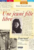 Couverture du livre « Une jeune fille libre ; journal (1939-1944) » de Denise Domenach-Lallich aux éditions Editions De La Loupe