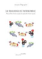 Couverture du livre « La choucroute patriotique : Nouvelles historiques et pseudo-historiques » de Jacques Deguignet aux éditions Editions Thot