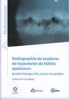 Couverture du livre « Radiographie de soudures de tuyauteries de faibles epaisseurs (coll. performances, soudage, 9q201) » de  aux éditions Cetim