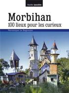 Couverture du livre « Morbihan 100 lieux pour les curieux » de Veronique Le Bagousse aux éditions Bonneton
