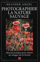 Couverture du livre « Photographier la nature sauvage » de Angel Heather aux éditions Vm