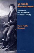 Couverture du livre « Le monde dans un carnet ; Alexander von Humboldt en Italie (1805) » de Marie-Noelle Bourguet aux éditions Felin