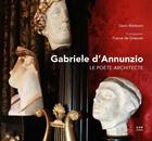 Couverture du livre « Gabriele d'Annunzio, le poète architecte » de France De Griessen et Dario Matteoni aux éditions Aam - Archives D'architecture Moderne