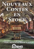 Couverture du livre « Nouveaux contes en stock » de Micheline Boland aux éditions Chloe Des Lys