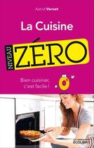 Couverture du livre « La cuisine, niveau zéro » de Astrid Vernet aux éditions Ixelles