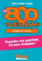 Couverture du livre « + de 800 questions, categorie lettres » de Jean-Joseph Julaud aux éditions First