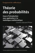 Couverture du livre « Théorie des probabilités ; cours d'introduction avec application à la statistique mathématique » de Charles-Edouard Pfister aux éditions Ppur