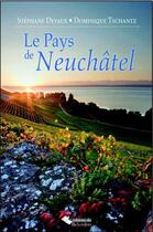Couverture du livre « Le pays de Neuchâtel » de Stephane Devaux et Dominique Tschantz aux éditions Editions Du Belvedere