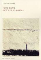 Couverture du livre « Plus haut que les flammes » de Louise Dupré aux éditions Noroit